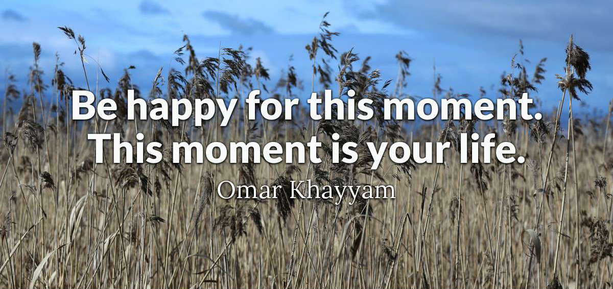 Omar Khayyam quote moment is your life