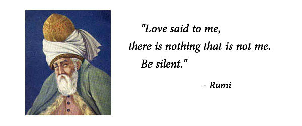 Rumi Love said to me be silent